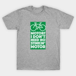 Motor? I Don't Need No Stinking Motor T-Shirt